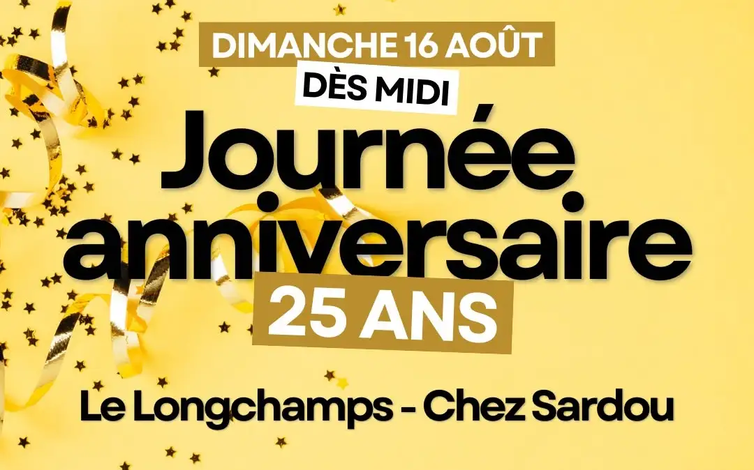 Affiche : dimanche 16 août dès midi, journée anniversaire des 25 ans, Le Longchamps - Chez Sardou